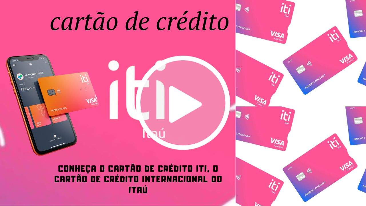 iti cartão de crédito: Conheça o cartão de crédito iti, o cartão de crédito internacional do Itaú