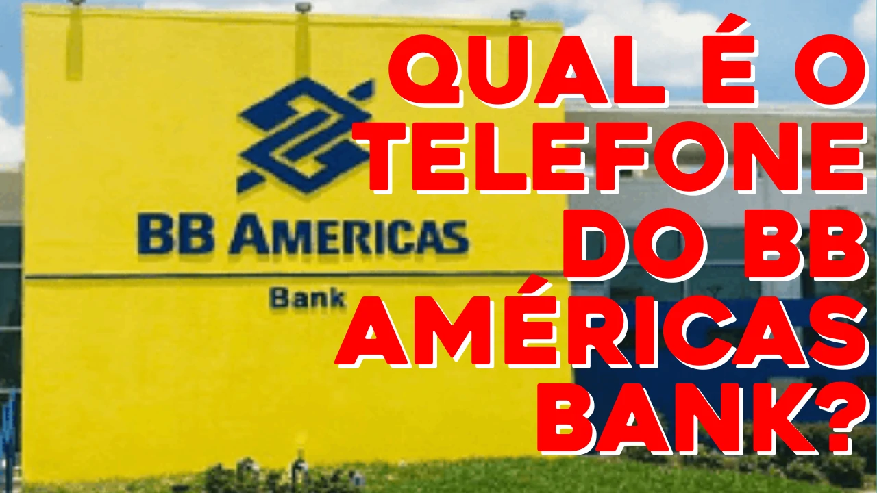 BB Américas Bank Telefone - Qual é o Telefone do BB Américas Bank? Confira!