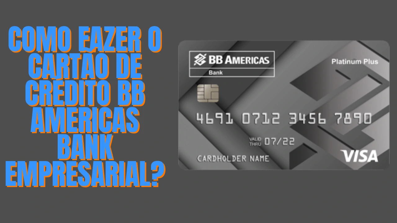 Cartão de Crédito BB Americas Bank Empresarial - Como fazer o Cartão de Crédito BB Americas Bank Empresarial? Confira!