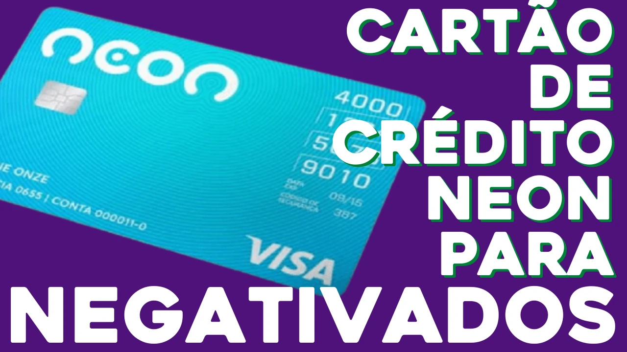 Cartão de Crédito Neon Para Negativados - Conheça o cartão de crédito Neon para negativado! Faça já o Seu!