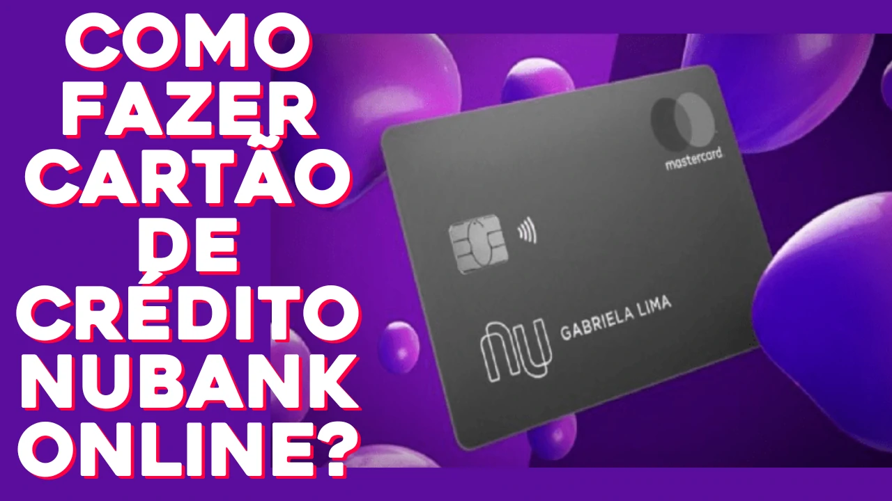 Cartão de Crédito Nubank Online - Como fazer cartão de crédito Nubank Online? - Confira!