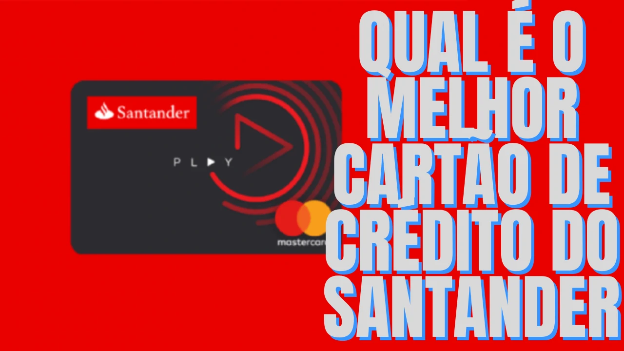 Cartão de Crédito Santander Melhor Cartão - Qual é o melhor cartão de crédito do Santander?